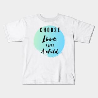 Choose love save a child - kindness t-shirt Kids T-Shirt